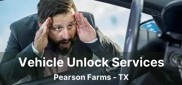 Vehicle Unlock Services Pearson Farms - TX