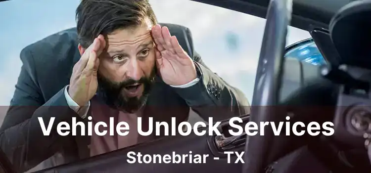 Vehicle Unlock Services Stonebriar - TX