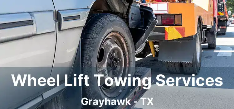 Wheel Lift Towing Services Grayhawk - TX